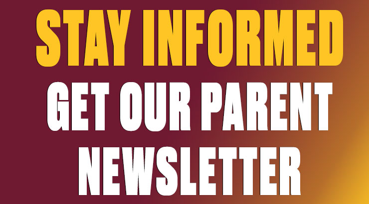 The words stay informed in a bright yellow color and get our parent newsletter in white over a gradient of maroon to yellow